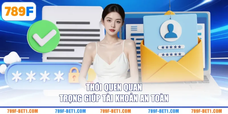 Thói quen quan trọng giúp tài khoản an toàn